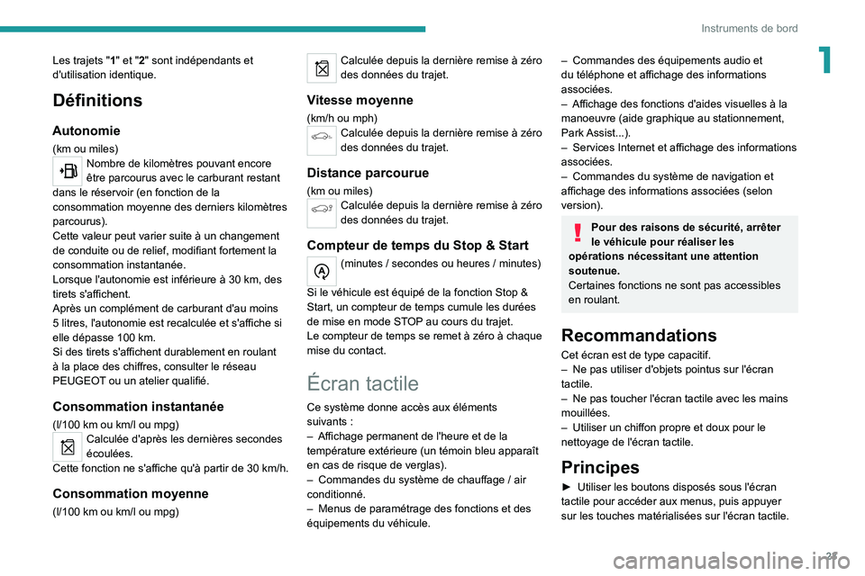 PEUGEOT 5008 2021 Manuel du propriétaire (in French) 23
Instruments de bord
1Les trajets "1" et "2" sont indépendants et
d'utilisation identique.
Définitions
Autonomie
(km ou miles)Nombre de kilomètres pouvant encore
être parco PEUGEOT 5008 2021 Manuel du propriétaire (in French) 23
Instruments de bord
1Les trajets "1" et "2" sont indépendants et
d'utilisation identique.
Définitions
Autonomie
(km ou miles)Nombre de kilomètres pouvant encore
être parco