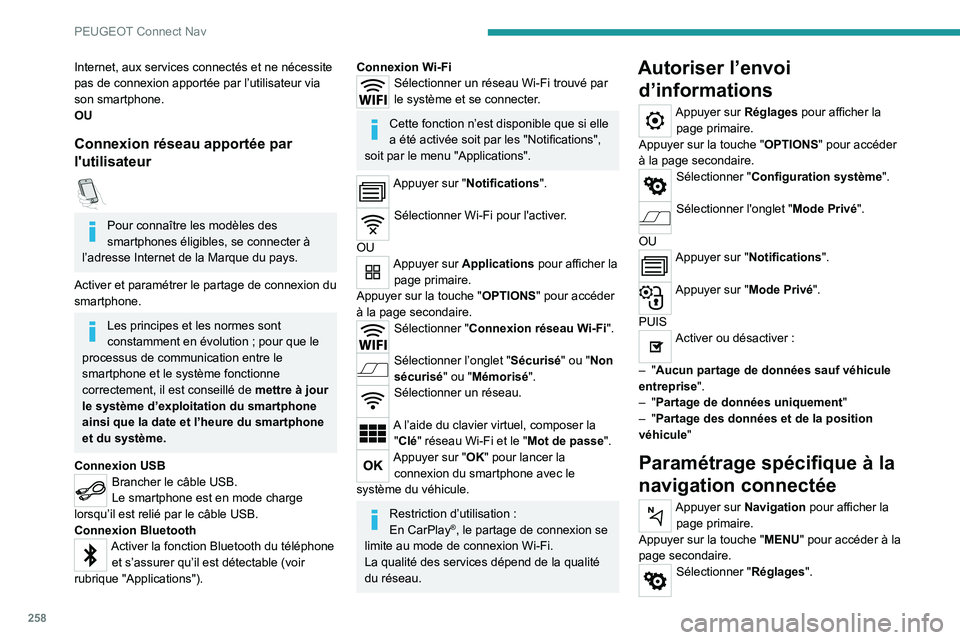 PEUGEOT 5008 2021  Manuel du propriétaire (in French) 258
PEUGEOT Connect Nav
Internet, aux services connectés et ne nécessite 
pas de connexion apportée par l’utilisateur via 
son smartphone.
OU
Connexion réseau apportée par 
l'utilisateur
  