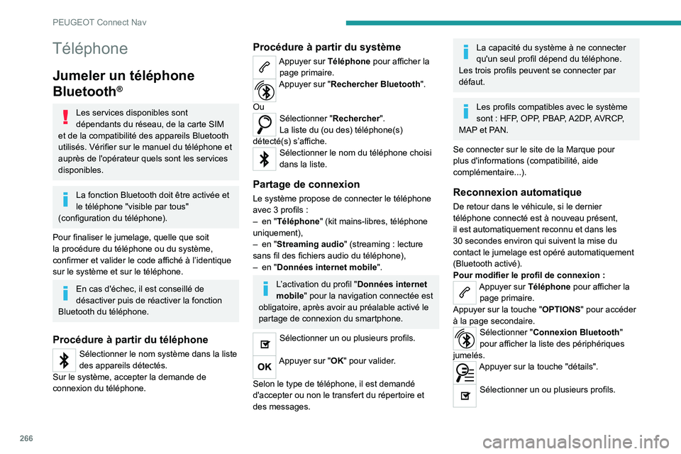 PEUGEOT 5008 2021 Manuel du propriétaire (in French) 266
PEUGEOT Connect Nav
Téléphone
Jumeler un téléphone
Bluetooth
®
Les services disponibles sont
dépendants du réseau, de la carte SIM
et de la compatibilité des appareils Bluetooth
utilis PEUGEOT 5008 2021 Manuel du propriétaire (in French) 266
PEUGEOT Connect Nav
Téléphone
Jumeler un téléphone
Bluetooth
®
Les services disponibles sont
dépendants du réseau, de la carte SIM
et de la compatibilité des appareils Bluetooth
utilis
