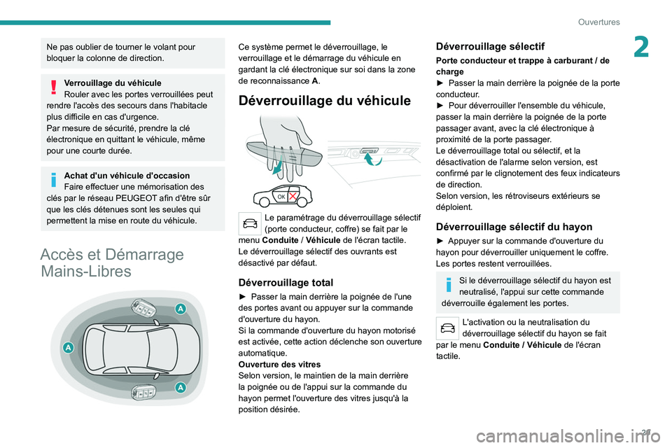 PEUGEOT 5008 2021 Manuel du propriétaire (in French) 29
Ouvertures
2Ne pas oublier de tourner le volant pour
bloquer la colonne de direction.
Verrouillage du véhicule
Rouler avec les portes verrouillées peut
rendre l'accès des secours dans l PEUGEOT 5008 2021 Manuel du propriétaire (in French) 29
Ouvertures
2Ne pas oublier de tourner le volant pour
bloquer la colonne de direction.
Verrouillage du véhicule
Rouler avec les portes verrouillées peut
rendre l'accès des secours dans l