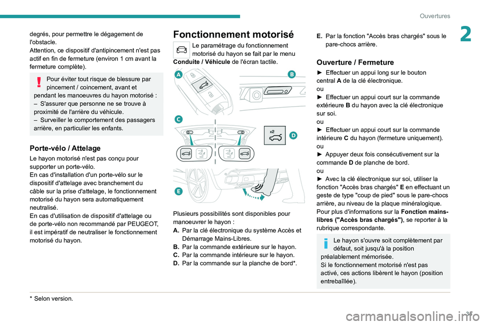 PEUGEOT 5008 2021 Manuel du propriétaire (in French) 35
Ouvertures
2degrés, pour permettre le dégagement de
l'obstacle.
Attention, ce dispositif d'antipincement n'est pas
actif en fin de fermeture (environ 1 cm avant la
fermeture compl PEUGEOT 5008 2021 Manuel du propriétaire (in French) 35
Ouvertures
2degrés, pour permettre le dégagement de
l'obstacle.
Attention, ce dispositif d'antipincement n'est pas
actif en fin de fermeture (environ 1 cm avant la
fermeture compl