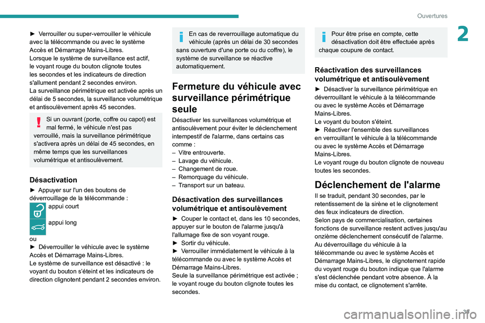 PEUGEOT 5008 2021 Manuel du propriétaire (in French) 39
Ouvertures
2► Verrouiller ou super-verrouiller le véhicule
avec la télécommande ou avec le système
Accès et Démarrage Mains-Libres.
Lorsque le système de surveillance est actif,
le voya PEUGEOT 5008 2021 Manuel du propriétaire (in French) 39
Ouvertures
2► Verrouiller ou super-verrouiller le véhicule
avec la télécommande ou avec le système
Accès et Démarrage Mains-Libres.
Lorsque le système de surveillance est actif,
le voya