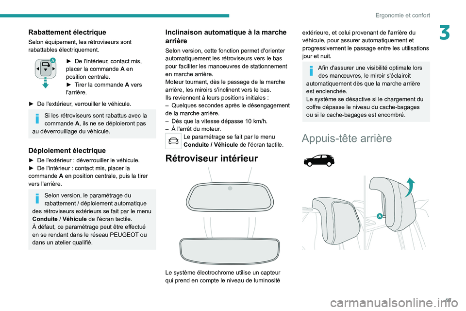 PEUGEOT 5008 2021 Manuel du propriétaire (in French) 49
Ergonomie et confort
3Rabattement électrique
Selon équipement, les rétroviseurs sont
rabattables électriquement.
► De l'intérieur, contact mis,
placer la commande A en
position cent PEUGEOT 5008 2021 Manuel du propriétaire (in French) 49
Ergonomie et confort
3Rabattement électrique
Selon équipement, les rétroviseurs sont
rabattables électriquement.
► De l'intérieur, contact mis,
placer la commande A en
position cent