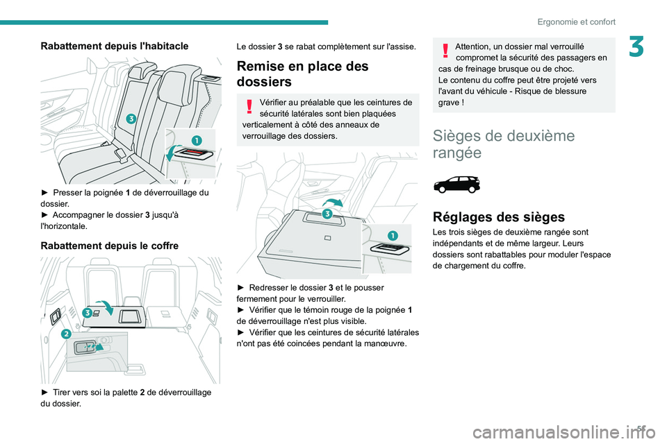 PEUGEOT 5008 2021 Manuel du propriétaire (in French) 51
Ergonomie et confort
3Rabattement depuis l'habitacle
► Presser la poignée 1 de déverrouillage du
dossier.
►
Accompagner le dossier
3
jusqu'à
l'horizontale.
Rabatteme PEUGEOT 5008 2021 Manuel du propriétaire (in French) 51
Ergonomie et confort
3Rabattement depuis l'habitacle
► Presser la poignée 1 de déverrouillage du
dossier.
►
Accompagner le dossier
3
jusqu'à
l'horizontale.
Rabatteme