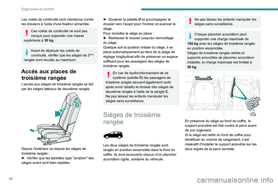 PEUGEOT 5008 2021 Manuel du propriétaire (in French) 54
Ergonomie et confort
Les volets de continuité sont maintenus contre
les dossiers à l'aide d'une fixation aimantée.
Ces volets de continuité ne sont pas
conçus pour supporter une mass PEUGEOT 5008 2021 Manuel du propriétaire (in French) 54
Ergonomie et confort
Les volets de continuité sont maintenus contre
les dossiers à l'aide d'une fixation aimantée.
Ces volets de continuité ne sont pas
conçus pour supporter une mass
