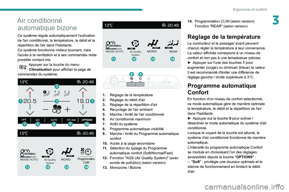 PEUGEOT 5008 2021 Manuel du propriétaire (in French) 59
Ergonomie et confort
3Air conditionné automatique bizone
Ce système régule automatiquement l'activation
de l'air conditionné, la température, le débit et la
répartition de l'ai PEUGEOT 5008 2021 Manuel du propriétaire (in French) 59
Ergonomie et confort
3Air conditionné automatique bizone
Ce système régule automatiquement l'activation
de l'air conditionné, la température, le débit et la
répartition de l'ai