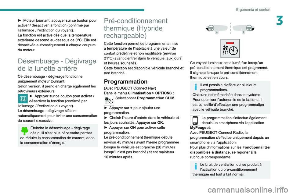 PEUGEOT 5008 2021 Manuel du propriétaire (in French) 63
Ergonomie et confort
3► Moteur tournant, appuyer sur ce bouton pour
activer / désactiver la fonction (confirmé par
l'allumage
/ l'extinction du voyant).
La fonction est active dè PEUGEOT 5008 2021 Manuel du propriétaire (in French) 63
Ergonomie et confort
3► Moteur tournant, appuyer sur ce bouton pour
activer / désactiver la fonction (confirmé par
l'allumage
/ l'extinction du voyant).
La fonction est active dè