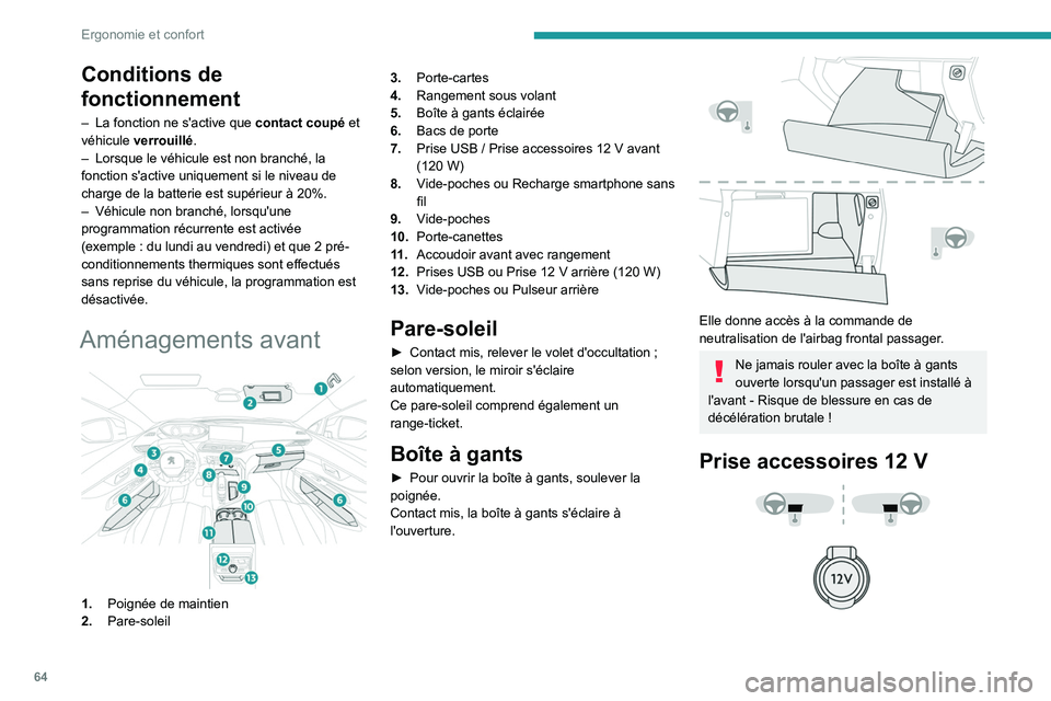 PEUGEOT 5008 2021 Manuel du propriétaire (in French) 64
Ergonomie et confort
Conditions de
fonctionnement
– La fonction ne s'active que contact coupé et
véhicule verrouillé.
–
Lorsque le véhicule est non branché, la
fonction s'ac PEUGEOT 5008 2021 Manuel du propriétaire (in French) 64
Ergonomie et confort
Conditions de
fonctionnement
– La fonction ne s'active que contact coupé et
véhicule verrouillé.
–
Lorsque le véhicule est non branché, la
fonction s'ac