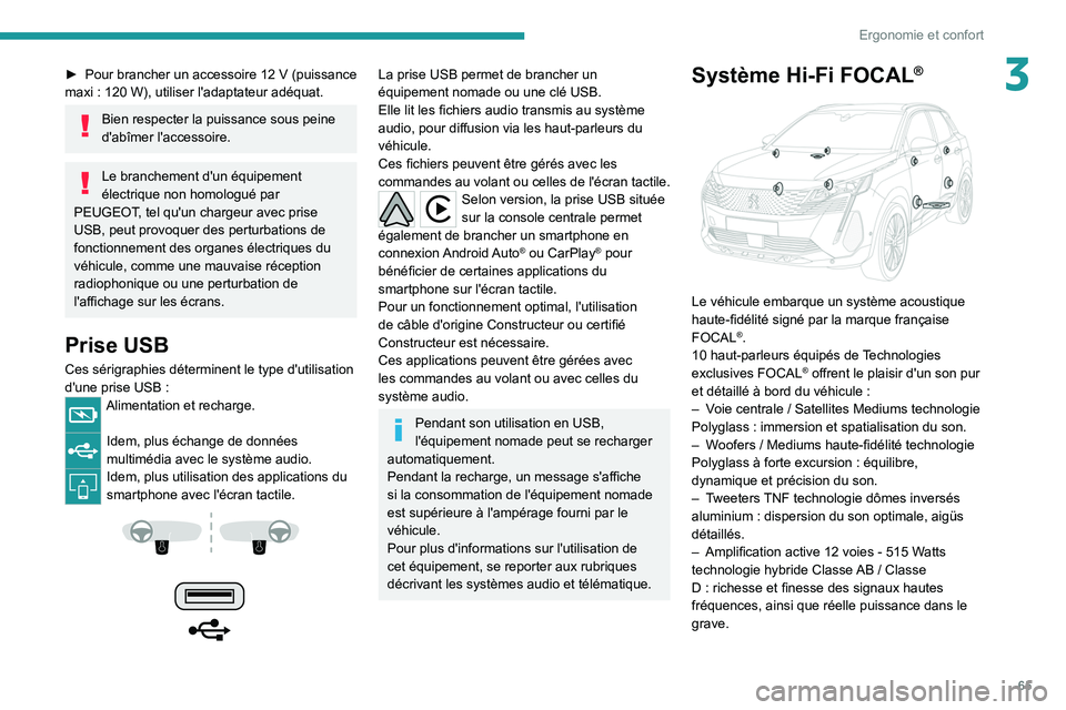 PEUGEOT 5008 2021  Manuel du propriétaire (in French) 65
Ergonomie et confort
3► Pour brancher un accessoire 12  V (puissance 
maxi   : 120   W), utiliser l'adaptateur adéquat.
Bien respecter la puissance sous peine 
d'abîmer l'accessoire