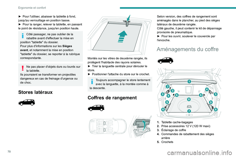 PEUGEOT 5008 2021 Manuel du propriétaire (in French) 70
Ergonomie et confort
► Pour l'utiliser, abaisser la tablette à fond,
jusqu'au verrouillage en position basse.
►
Pour la ranger
, relever la tablette, en passant
le point de résis PEUGEOT 5008 2021 Manuel du propriétaire (in French) 70
Ergonomie et confort
► Pour l'utiliser, abaisser la tablette à fond,
jusqu'au verrouillage en position basse.
►
Pour la ranger
, relever la tablette, en passant
le point de résis