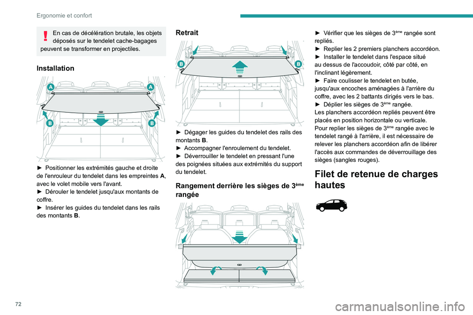 PEUGEOT 5008 2021 Manuel du propriétaire (in French) 72
Ergonomie et confort
En cas de décélération brutale, les objets
déposés sur le tendelet cache-bagages
peuvent se transformer en projectiles.
Installation
► Positionner les extrémités PEUGEOT 5008 2021 Manuel du propriétaire (in French) 72
Ergonomie et confort
En cas de décélération brutale, les objets
déposés sur le tendelet cache-bagages
peuvent se transformer en projectiles.
Installation
► Positionner les extrémités