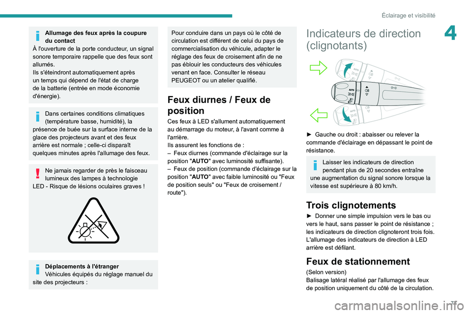 PEUGEOT 5008 2021 Manuel du propriétaire (in French) 77
Éclairage et visibilité
4Allumage des feux après la coupure
du contact
À l'ouverture de la porte conducteur, un signal
sonore temporaire rappelle que des feux sont
allumés.
Ils s'é PEUGEOT 5008 2021 Manuel du propriétaire (in French) 77
Éclairage et visibilité
4Allumage des feux après la coupure
du contact
À l'ouverture de la porte conducteur, un signal
sonore temporaire rappelle que des feux sont
allumés.
Ils s'é