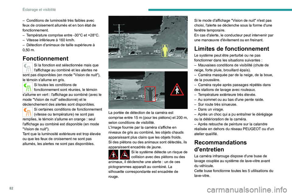 PEUGEOT 5008 2021 Manuel du propriétaire (in French) 82
Éclairage et visibilité
– Conditions de luminosité très faibles avec
feux de croisement allumés et en bon état de
fonctionnement.
–
T
empérature comprise entre -30°C et +28°C.
– PEUGEOT 5008 2021 Manuel du propriétaire (in French) 82
Éclairage et visibilité
– Conditions de luminosité très faibles avec
feux de croisement allumés et en bon état de
fonctionnement.
–
T
empérature comprise entre -30°C et +28°C.
–