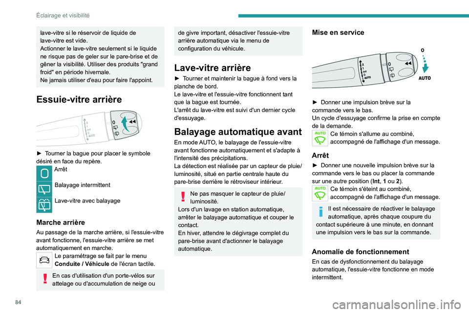 PEUGEOT 5008 2021 Manuel du propriétaire (in French) 84
Éclairage et visibilité
lave-vitre si le réservoir de liquide de
lave-vitre est vide.
Actionner le lave-vitre seulement si le liquide
ne risque pas de geler sur le pare-brise et de
gêner la PEUGEOT 5008 2021 Manuel du propriétaire (in French) 84
Éclairage et visibilité
lave-vitre si le réservoir de liquide de
lave-vitre est vide.
Actionner le lave-vitre seulement si le liquide
ne risque pas de geler sur le pare-brise et de
gêner la