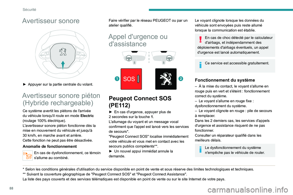 PEUGEOT 5008 2021 Manuel du propriétaire (in French) 88
Sécurité
Avertisseur sonore
► Appuyer sur la partie centrale du volant.
Avertisseur sonore piéton (Hybride rechargeable)
Ce système avertit les piétons de l'arrivée
du véhicule lor PEUGEOT 5008 2021 Manuel du propriétaire (in French) 88
Sécurité
Avertisseur sonore
► Appuyer sur la partie centrale du volant.
Avertisseur sonore piéton (Hybride rechargeable)
Ce système avertit les piétons de l'arrivée
du véhicule lor