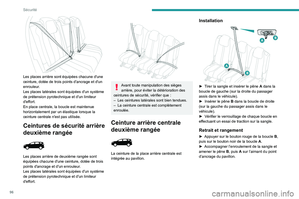 PEUGEOT 5008 2021 Manuel du propriétaire (in French) 96
Sécurité
Les places arrière sont équipées chacune d'une
ceinture, dotée de trois points d'ancrage et d'un
enrouleur.
Les places latérales sont équipées d'un système
d PEUGEOT 5008 2021 Manuel du propriétaire (in French) 96
Sécurité
Les places arrière sont équipées chacune d'une
ceinture, dotée de trois points d'ancrage et d'un
enrouleur.
Les places latérales sont équipées d'un système
d