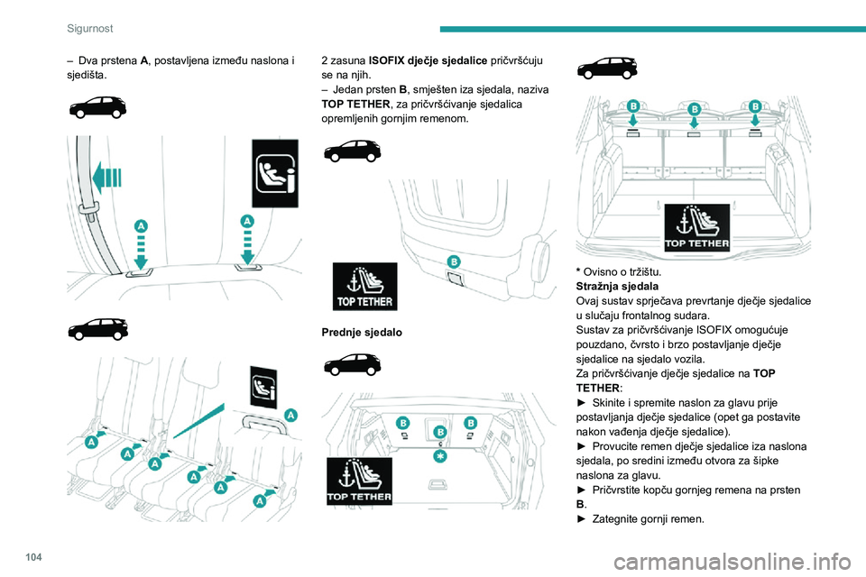 PEUGEOT 5008 2021 Upute Za Rukovanje (in Croatian) 104
Sigurnost
Prilikom postavljanja dječje sjedalice ISOFIX na stražnje lijevo
sjedalo klupe, prije pričvršćivanja sjedalice
potrebno je odmaknuti stražnji središnji
sigurnosni pojas prema s PEUGEOT 5008 2021 Upute Za Rukovanje (in Croatian) 104
Sigurnost
Prilikom postavljanja dječje sjedalice ISOFIX na stražnje lijevo
sjedalo klupe, prije pričvršćivanja sjedalice
potrebno je odmaknuti stražnji središnji
sigurnosni pojas prema s