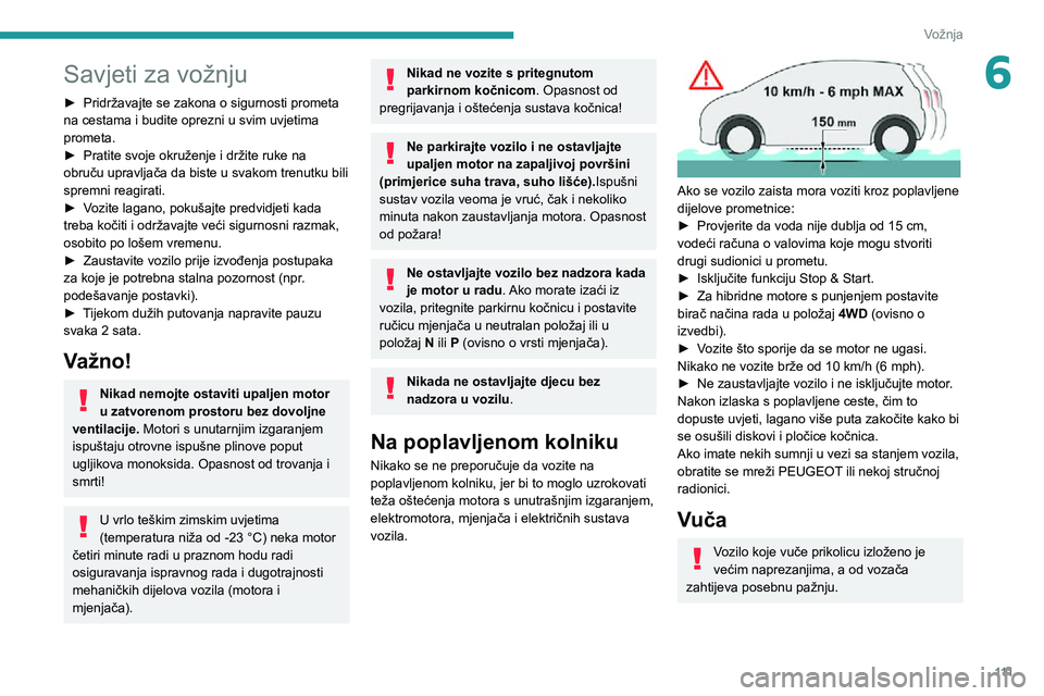 PEUGEOT 5008 2021 Upute Za Rukovanje (in Croatian) 111
Vožnja
6Savjeti za vožnju
► Pridržavajte se zakona o sigurnosti prometa na cestama i budite oprezni u svim uvjetima
prometa.
► Pratite svoje okruženje i držite ruke na obruču upravljač PEUGEOT 5008 2021 Upute Za Rukovanje (in Croatian) 111
Vožnja
6Savjeti za vožnju
► Pridržavajte se zakona o sigurnosti prometa na cestama i budite oprezni u svim uvjetima
prometa.
► Pratite svoje okruženje i držite ruke na obruču upravljač