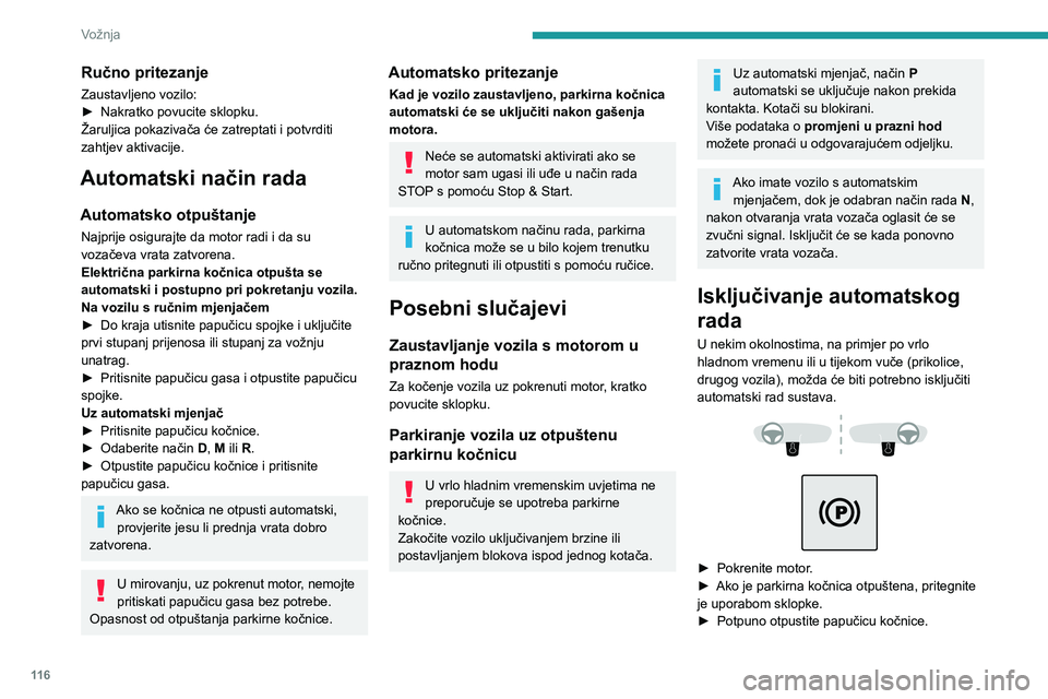 PEUGEOT 5008 2021 Upute Za Rukovanje (in Croatian) 11 6
Vožnja
► Nastavite držati pritisnutu sklopku u smjeru otpuštanja oko 10 do najviše 15 sekundi.► Otpustite sklopku.► Pritisnite papučicu kočnice i držite je pritisnutom.► Povucite r PEUGEOT 5008 2021 Upute Za Rukovanje (in Croatian) 11 6
Vožnja
► Nastavite držati pritisnutu sklopku u smjeru otpuštanja oko 10 do najviše 15 sekundi.► Otpustite sklopku.► Pritisnite papučicu kočnice i držite je pritisnutom.► Povucite r