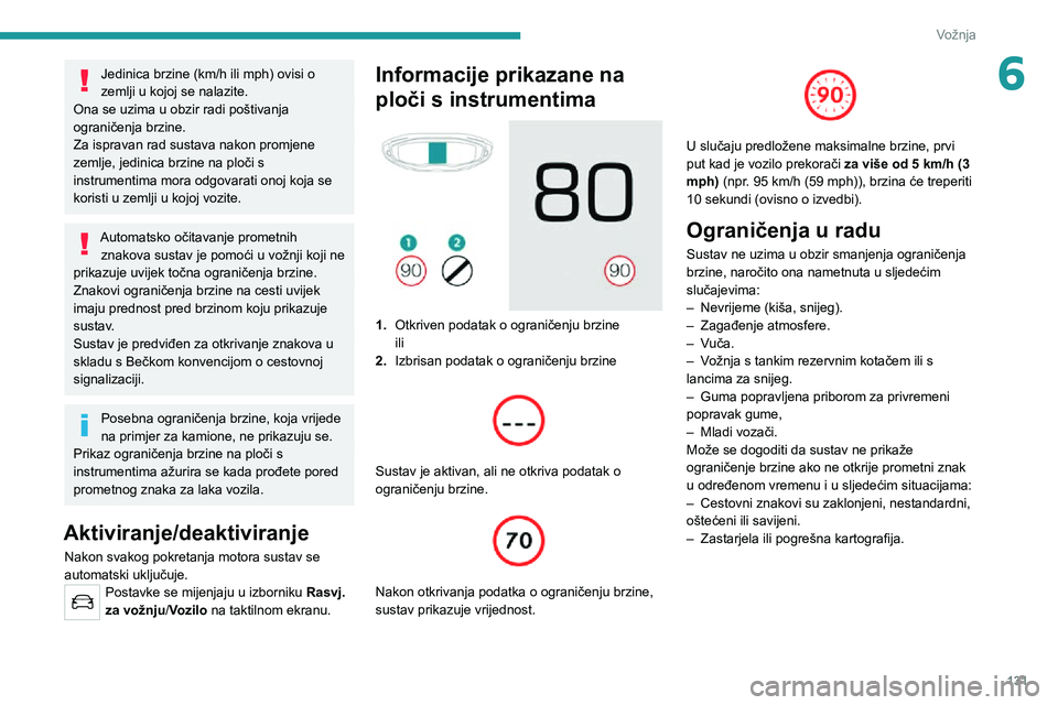 PEUGEOT 5008 2021 Upute Za Rukovanje (in Croatian) 131
Vožnja
6Jedinica brzine (km/h ili mph) ovisi o
zemlji u kojoj se nalazite.
Ona se uzima u obzir radi poštivanja
ograničenja brzine.
Za ispravan rad sustava nakon promjene
zemlje, jedinica br PEUGEOT 5008 2021 Upute Za Rukovanje (in Croatian) 131
Vožnja
6Jedinica brzine (km/h ili mph) ovisi o
zemlji u kojoj se nalazite.
Ona se uzima u obzir radi poštivanja
ograničenja brzine.
Za ispravan rad sustava nakon promjene
zemlje, jedinica br