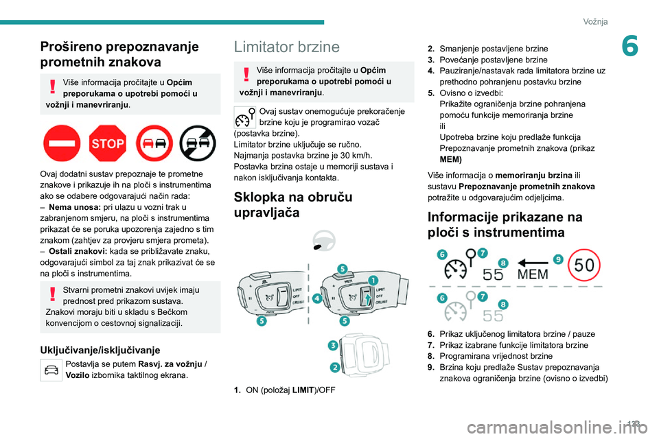 PEUGEOT 5008 2021 Upute Za Rukovanje (in Croatian) 133
Vožnja
6Prošireno prepoznavanje
prometnih znakova
Više informacija pročitajte u Općim
preporukama o upotrebi pomoći u
vožnji i manevriranju .
Ovaj dodatni sustav prepoznaje te promet PEUGEOT 5008 2021 Upute Za Rukovanje (in Croatian) 133
Vožnja
6Prošireno prepoznavanje
prometnih znakova
Više informacija pročitajte u Općim
preporukama o upotrebi pomoći u
vožnji i manevriranju .
Ovaj dodatni sustav prepoznaje te promet