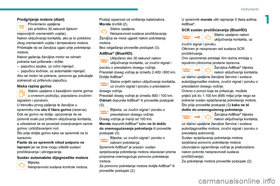 PEUGEOT 5008 2021  Upute Za Rukovanje (in Croatian) 13
Instrumenti
1Predgrijanje motora (dizel)Privremeno upaljena
(do približno 30 sekundi tijekom 
nepovoljnih vremenskih uvjeta).
Nakon uključivanja kontakta, ako je to potrebno 
zbog vremenskih uvje