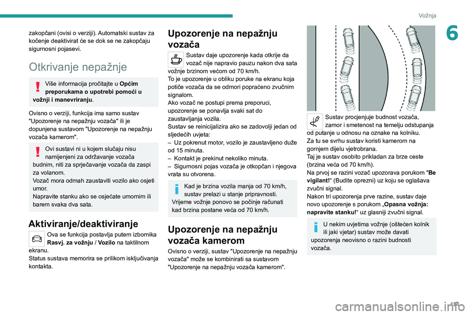 PEUGEOT 5008 2021 Upute Za Rukovanje (in Croatian) 151
Vožnja
6zakopčani (ovisi o verziji). Automatski sustav za
kočenje deaktivirat će se dok se ne zakopčaju
sigurnosni pojasevi.
Otkrivanje nepažnje
Više informacija pročitajte u Općim
pre PEUGEOT 5008 2021 Upute Za Rukovanje (in Croatian) 151
Vožnja
6zakopčani (ovisi o verziji). Automatski sustav za
kočenje deaktivirat će se dok se ne zakopčaju
sigurnosni pojasevi.
Otkrivanje nepažnje
Više informacija pročitajte u Općim
pre