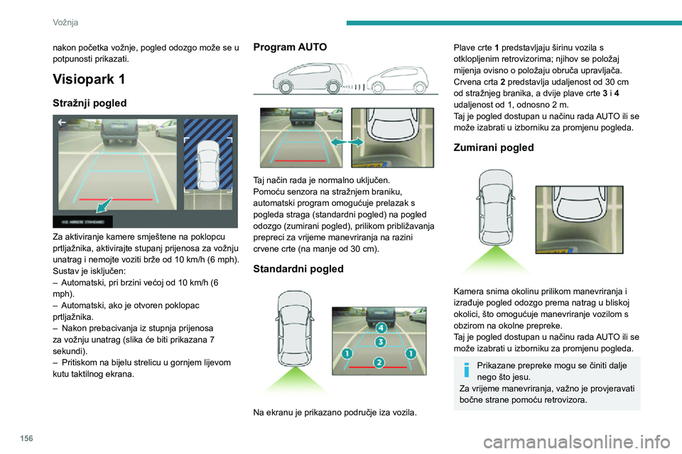 PEUGEOT 5008 2021 Upute Za Rukovanje (in Croatian) 156
Vožnja
Dodatne informacije o području oko vozila pruža i pomoć pri parkiranju.
Pogled pod 180°
Pogled pod 180° olakšava izlazak iz parkirnog
mjesta u vožnji unatrag, jer se na vrijeme PEUGEOT 5008 2021 Upute Za Rukovanje (in Croatian) 156
Vožnja
Dodatne informacije o području oko vozila pruža i pomoć pri parkiranju.
Pogled pod 180°
Pogled pod 180° olakšava izlazak iz parkirnog
mjesta u vožnji unatrag, jer se na vrijeme