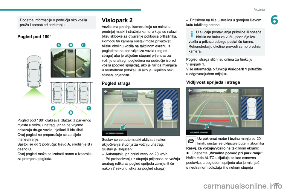 PEUGEOT 5008 2021 Upute Za Rukovanje (in Croatian) 157
Vožnja
6Dodatne informacije o području oko vozila
pruža i pomoć pri parkiranju.
Pogled pod 180°
Pogled pod 180° olakšava izlazak iz parkirnog
mjesta u vožnji unatrag, jer se na vrije PEUGEOT 5008 2021 Upute Za Rukovanje (in Croatian) 157
Vožnja
6Dodatne informacije o području oko vozila
pruža i pomoć pri parkiranju.
Pogled pod 180°
Pogled pod 180° olakšava izlazak iz parkirnog
mjesta u vožnji unatrag, jer se na vrije
