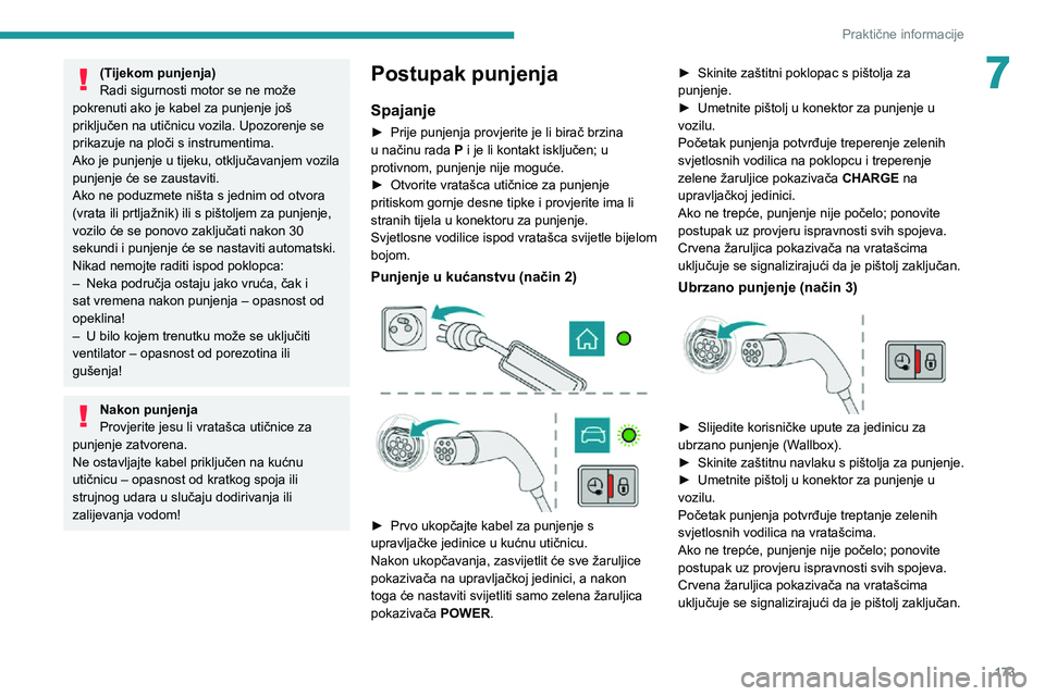 PEUGEOT 5008 2021 Upute Za Rukovanje (in Croatian) 173
Praktične informacije
7(Tijekom punjenja)
Radi sigurnosti motor se ne može
pokrenuti ako je kabel za punjenje još
priključen na utičnicu vozila. Upozorenje se
prikazuje na ploči s instrum PEUGEOT 5008 2021 Upute Za Rukovanje (in Croatian) 173
Praktične informacije
7(Tijekom punjenja)
Radi sigurnosti motor se ne može
pokrenuti ako je kabel za punjenje još
priključen na utičnicu vozila. Upozorenje se
prikazuje na ploči s instrum