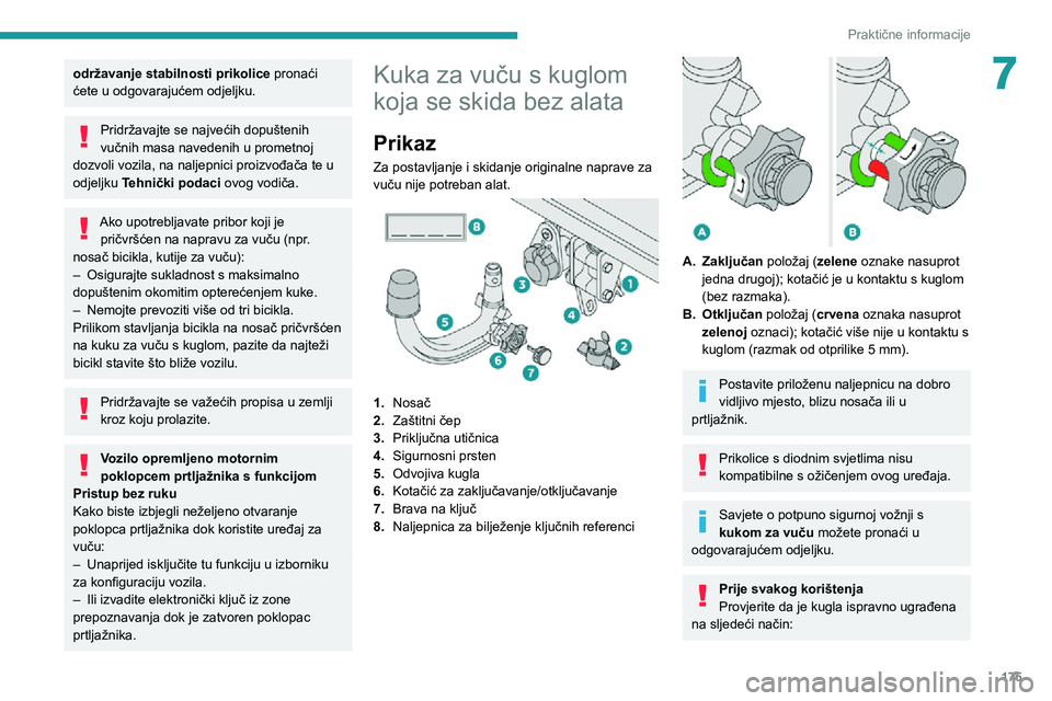 PEUGEOT 5008 2021 Upute Za Rukovanje (in Croatian) 175
Praktične informacije
7održavanje stabilnosti prikolice pronaći
ćete u odgovarajućem odjeljku.
Pridržavajte se najvećih dopuštenih
vučnih masa navedenih u prometnoj
dozvoli vozila, na PEUGEOT 5008 2021 Upute Za Rukovanje (in Croatian) 175
Praktične informacije
7održavanje stabilnosti prikolice pronaći
ćete u odgovarajućem odjeljku.
Pridržavajte se najvećih dopuštenih
vučnih masa navedenih u prometnoj
dozvoli vozila, na