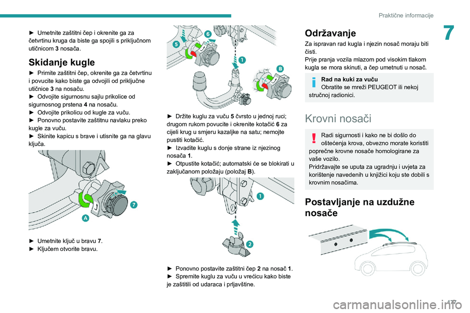 PEUGEOT 5008 2021 Upute Za Rukovanje (in Croatian) 177
Praktične informacije
7► Umetnite zaštitni čep i okrenite ga za četvrtinu kruga da biste ga spojili s priključnom
utičnicom 3 nosača.
Skidanje kugle
► Primite zaštitni čep, okrenite PEUGEOT 5008 2021 Upute Za Rukovanje (in Croatian) 177
Praktične informacije
7► Umetnite zaštitni čep i okrenite ga za četvrtinu kruga da biste ga spojili s priključnom
utičnicom 3 nosača.
Skidanje kugle
► Primite zaštitni čep, okrenite