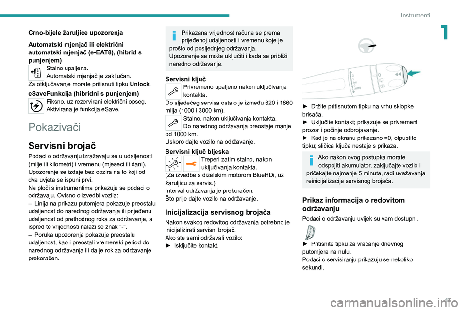PEUGEOT 5008 2021  Upute Za Rukovanje (in Croatian) 17
Instrumenti
1Crno-bijele žaruljice upozorenja
Automatski mjenjač ili električni 
automatski mjenjač (e-EAT8), (hibrid s 
punjenjem)
Stalno upaljena.
Automatski mjenjač je zaključan.
Za otklju