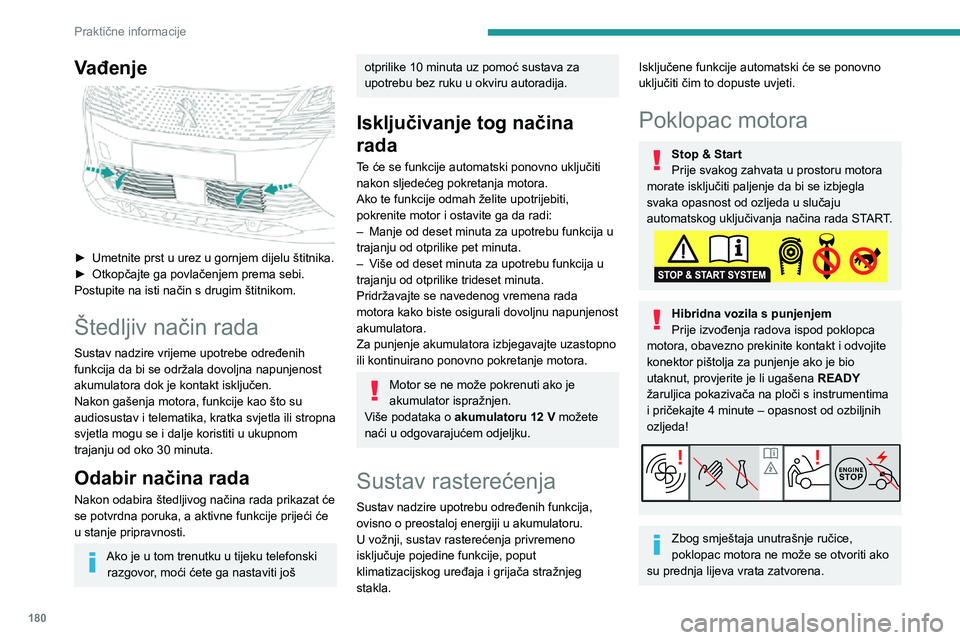 PEUGEOT 5008 2021 Upute Za Rukovanje (in Croatian) 180
Praktične informacije
Ako je motor zagrijan, oprezno rukujte vanjskom ručicom i potpornom šipkom
poklopca motora (opasnost od opeklina), u
zaštićenom području.
Kad je poklopac motora otvor PEUGEOT 5008 2021 Upute Za Rukovanje (in Croatian) 180
Praktične informacije
Ako je motor zagrijan, oprezno rukujte vanjskom ručicom i potpornom šipkom
poklopca motora (opasnost od opeklina), u
zaštićenom području.
Kad je poklopac motora otvor