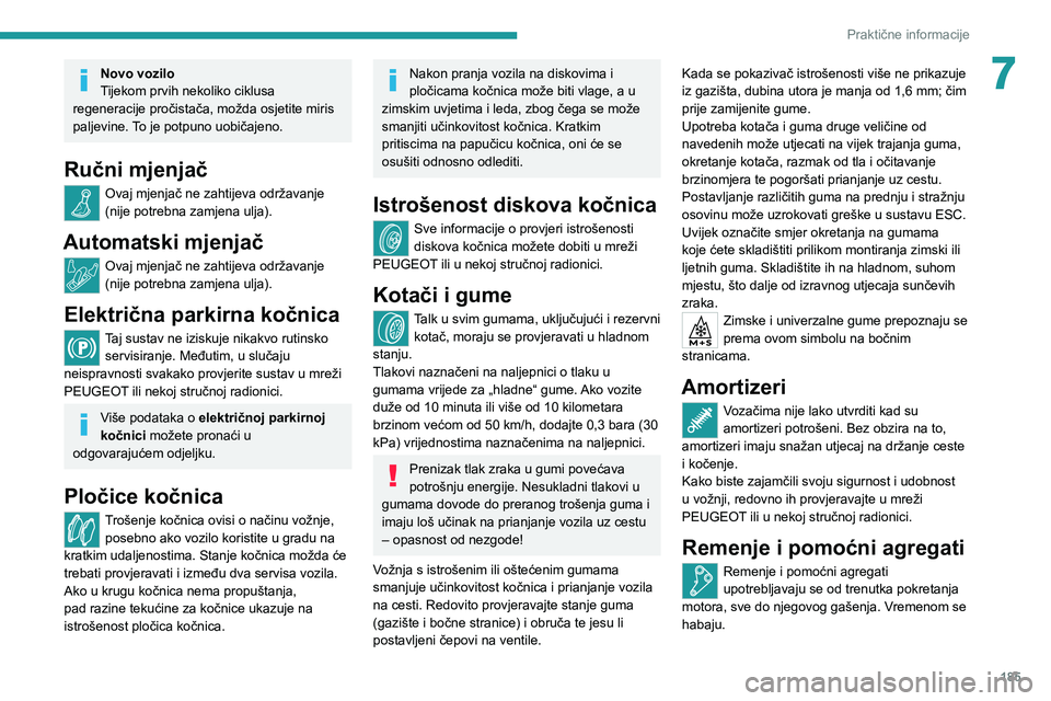 PEUGEOT 5008 2021 Upute Za Rukovanje (in Croatian) 185
Praktične informacije
7Novo vozilo
Tijekom prvih nekoliko ciklusa
regeneracije pročistača, možda osjetite miris
paljevine. To je potpuno uobičajeno.
Ručni mjenjač
Ovaj mjenjač ne zahtije PEUGEOT 5008 2021 Upute Za Rukovanje (in Croatian) 185
Praktične informacije
7Novo vozilo
Tijekom prvih nekoliko ciklusa
regeneracije pročistača, možda osjetite miris
paljevine. To je potpuno uobičajeno.
Ručni mjenjač
Ovaj mjenjač ne zahtije