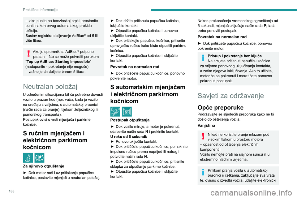 PEUGEOT 5008 2021 Upute Za Rukovanje (in Croatian) 188
Praktične informacije
– ako punite na benzinskoj crpki, prestanite puniti nakon prvog automatskog prekida
pištolja.
Sustav registrira dolijevanje AdBlue
® od 5 ili više litara.
Ako je sprem PEUGEOT 5008 2021 Upute Za Rukovanje (in Croatian) 188
Praktične informacije
– ako punite na benzinskoj crpki, prestanite puniti nakon prvog automatskog prekida
pištolja.
Sustav registrira dolijevanje AdBlue
® od 5 ili više litara.
Ako je sprem