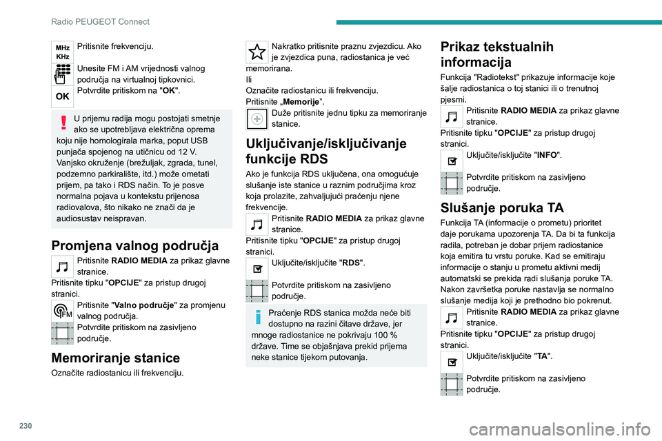 PEUGEOT 5008 2021 Upute Za Rukovanje (in Croatian) 230
Radio PEUGEOT Connect
Pritisnite frekvenciju.
Unesite FM i AM vrijednosti valnog
područja na virtualnoj tipkovnici.
Potvrdite pritiskom na "OK".
U prijemu radija mogu postojati smetnje PEUGEOT 5008 2021 Upute Za Rukovanje (in Croatian) 230
Radio PEUGEOT Connect
Pritisnite frekvenciju.
Unesite FM i AM vrijednosti valnog
područja na virtualnoj tipkovnici.
Potvrdite pritiskom na "OK".
U prijemu radija mogu postojati smetnje