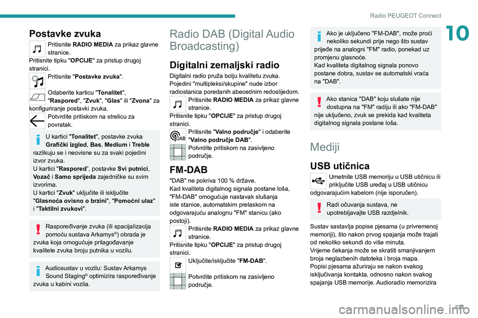 PEUGEOT 5008 2021 Upute Za Rukovanje (in Croatian) 231
Radio PEUGEOT Connect
10Postavke zvuka
Pritisnite RADIO MEDIA za prikaz glavne
stranice.
Pritisnite tipku "OPCIJE" za pristup drugoj
stranici.
Pritisnite "Postavke zvuka ".
Odab PEUGEOT 5008 2021 Upute Za Rukovanje (in Croatian) 231
Radio PEUGEOT Connect
10Postavke zvuka
Pritisnite RADIO MEDIA za prikaz glavne
stranice.
Pritisnite tipku "OPCIJE" za pristup drugoj
stranici.
Pritisnite "Postavke zvuka ".
Odab