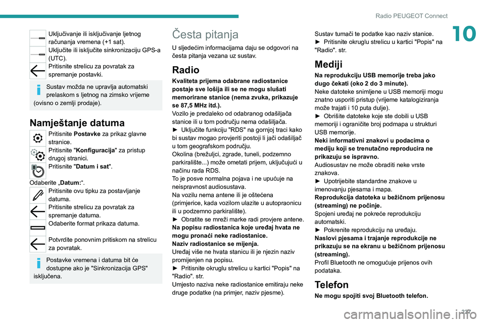 PEUGEOT 5008 2021 Upute Za Rukovanje (in Croatian) 237
Radio PEUGEOT Connect
10Uključivanje ili isključivanje ljetnog
računanja vremena (+1 sat).
Uključite ili isključite sinkronizaciju GPS-a
(UTC).
Pritisnite strelicu za povratak za
spremanje PEUGEOT 5008 2021 Upute Za Rukovanje (in Croatian) 237
Radio PEUGEOT Connect
10Uključivanje ili isključivanje ljetnog
računanja vremena (+1 sat).
Uključite ili isključite sinkronizaciju GPS-a
(UTC).
Pritisnite strelicu za povratak za
spremanje
