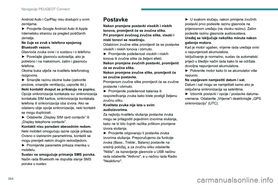 PEUGEOT 5008 2021 Upute Za Rukovanje (in Croatian) 264
Navigacija PEUGEOT Connect
Android Auto i CarPlay nisu dostupni u svim
zemljama.
► Provjerite Google Android Auto ili Apple internetsku stranicu za pregled podržanih
zemalja.
Ne čuje se zvuk PEUGEOT 5008 2021 Upute Za Rukovanje (in Croatian) 264
Navigacija PEUGEOT Connect
Android Auto i CarPlay nisu dostupni u svim
zemljama.
► Provjerite Google Android Auto ili Apple internetsku stranicu za pregled podržanih
zemalja.
Ne čuje se zvuk