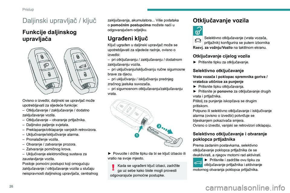 PEUGEOT 5008 2021 Upute Za Rukovanje (in Croatian) 26
Pristup
Daljinski upravljač / ključ
Funkcije daljinskog
upravljača
Ovisno o izvedbi, daljinski se upravljač može
upotrebljavati za sljedeće funkcije:
– Otključavanje / zaključavanje PEUGEOT 5008 2021 Upute Za Rukovanje (in Croatian) 26
Pristup
Daljinski upravljač / ključ
Funkcije daljinskog
upravljača
Ovisno o izvedbi, daljinski se upravljač može
upotrebljavati za sljedeće funkcije:
– Otključavanje / zaključavanje