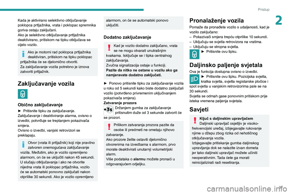 PEUGEOT 5008 2021 Upute Za Rukovanje (in Croatian) 27
Pristup
2Kada je aktivirano selektivno otključavanje
poklopca prtljažnika, vrata i poklopac spremnika
goriva ostaju zaključani.
Ako je selektivno otključavanje prtljažnika
deaktivirano, pri PEUGEOT 5008 2021 Upute Za Rukovanje (in Croatian) 27
Pristup
2Kada je aktivirano selektivno otključavanje
poklopca prtljažnika, vrata i poklopac spremnika
goriva ostaju zaključani.
Ako je selektivno otključavanje prtljažnika
deaktivirano, pri
