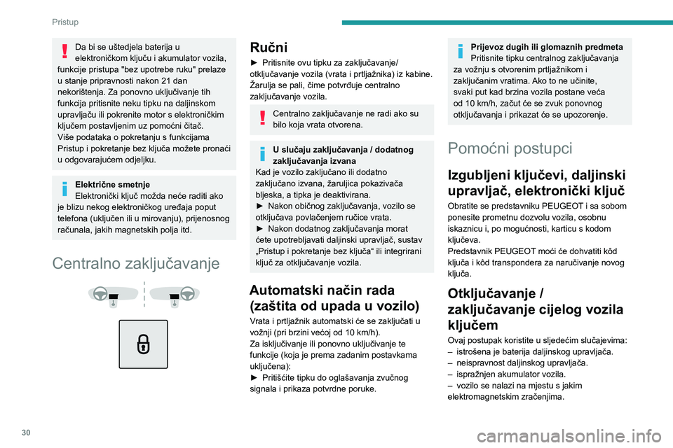 PEUGEOT 5008 2021 Upute Za Rukovanje (in Croatian) 30
Pristup
Da bi se uštedjela baterija u
elektroničkom ključu i akumulator vozila,
funkcije pristupa "bez upotrebe ruku" prelaze
u stanje pripravnosti nakon 21 dan
nekorištenja. Za pon PEUGEOT 5008 2021 Upute Za Rukovanje (in Croatian) 30
Pristup
Da bi se uštedjela baterija u
elektroničkom ključu i akumulator vozila,
funkcije pristupa "bez upotrebe ruku" prelaze
u stanje pripravnosti nakon 21 dan
nekorištenja. Za pon