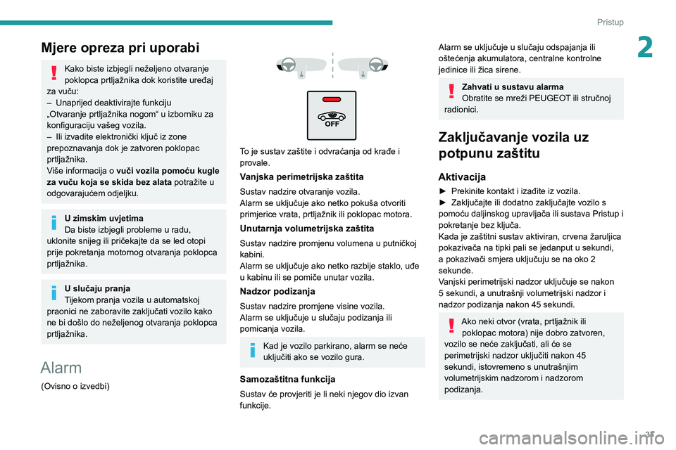 PEUGEOT 5008 2021 Upute Za Rukovanje (in Croatian) 37
Pristup
2Mjere opreza pri uporabi
Kako biste izbjegli neželjeno otvaranje
poklopca prtljažnika dok koristite uređaj
za vuču:
– Unaprijed deaktivirajte funkciju „Otvaranje prtljažnika nog PEUGEOT 5008 2021 Upute Za Rukovanje (in Croatian) 37
Pristup
2Mjere opreza pri uporabi
Kako biste izbjegli neželjeno otvaranje
poklopca prtljažnika dok koristite uređaj
za vuču:
– Unaprijed deaktivirajte funkciju „Otvaranje prtljažnika nog