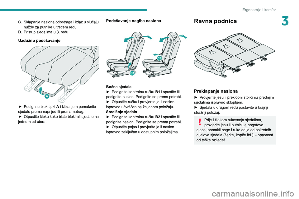 PEUGEOT 5008 2021 Upute Za Rukovanje (in Croatian) 51
Ergonomija i komfor
3C.Sklapanje naslona odostraga i izlaz u slučaju
nužde za putnike u trećem redu
D. Pristup sjedalima u 3. redu
Uzdužno podešavanje
► Podignite blok tipki A i klizanje PEUGEOT 5008 2021 Upute Za Rukovanje (in Croatian) 51
Ergonomija i komfor
3C.Sklapanje naslona odostraga i izlaz u slučaju
nužde za putnike u trećem redu
D. Pristup sjedalima u 3. redu
Uzdužno podešavanje
► Podignite blok tipki A i klizanje