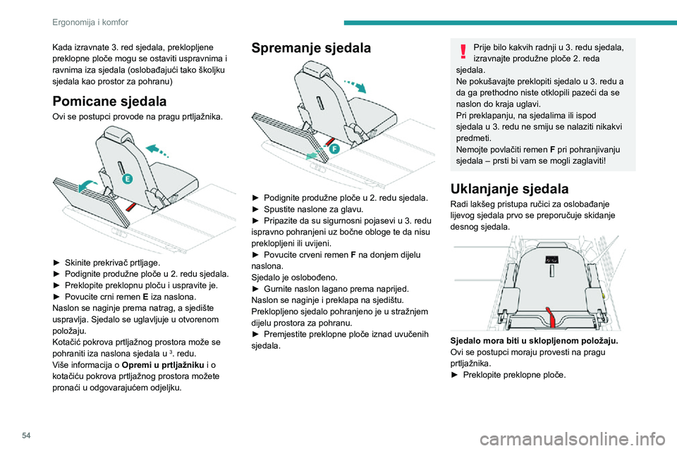 PEUGEOT 5008 2021 Upute Za Rukovanje (in Croatian) 54
Ergonomija i komfor
Kada izravnate 3. red sjedala, preklopljene
preklopne ploče mogu se ostaviti uspravnima i
ravnima iza sjedala (oslobađajući tako školjku
sjedala kao prostor za pohranu)
PEUGEOT 5008 2021 Upute Za Rukovanje (in Croatian) 54
Ergonomija i komfor
Kada izravnate 3. red sjedala, preklopljene
preklopne ploče mogu se ostaviti uspravnima i
ravnima iza sjedala (oslobađajući tako školjku
sjedala kao prostor za pohranu)