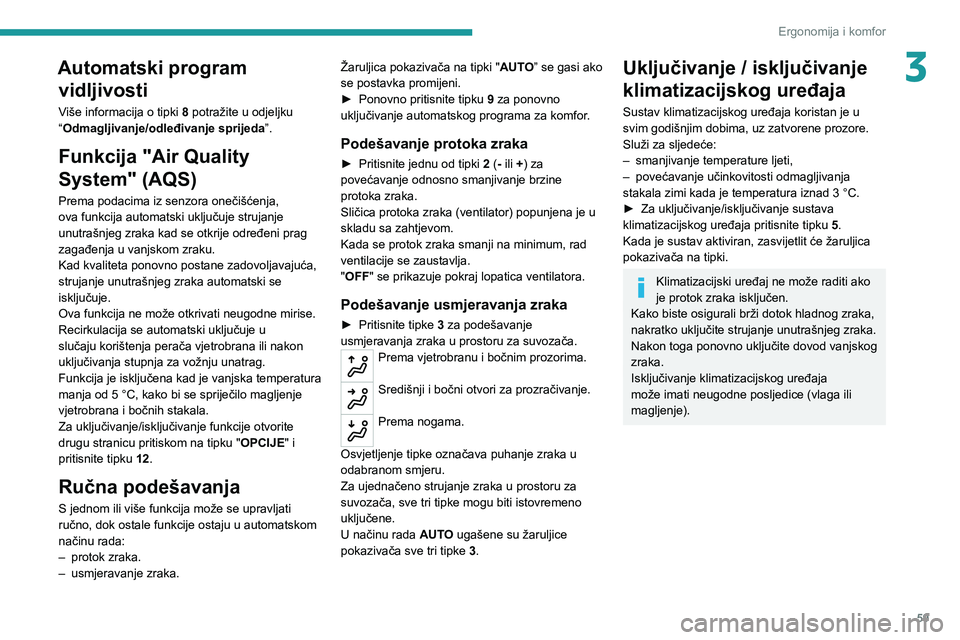 PEUGEOT 5008 2021  Upute Za Rukovanje (in Croatian) 59
Ergonomija i komfor
3Automatski program vidljivosti
Više informacija o tipki  8 potražite u odjeljku 
“Odmagljivanje/odleđivanje sprijeda ”.
Funkcija "Air Quality 
System" (AQS)
Prem
