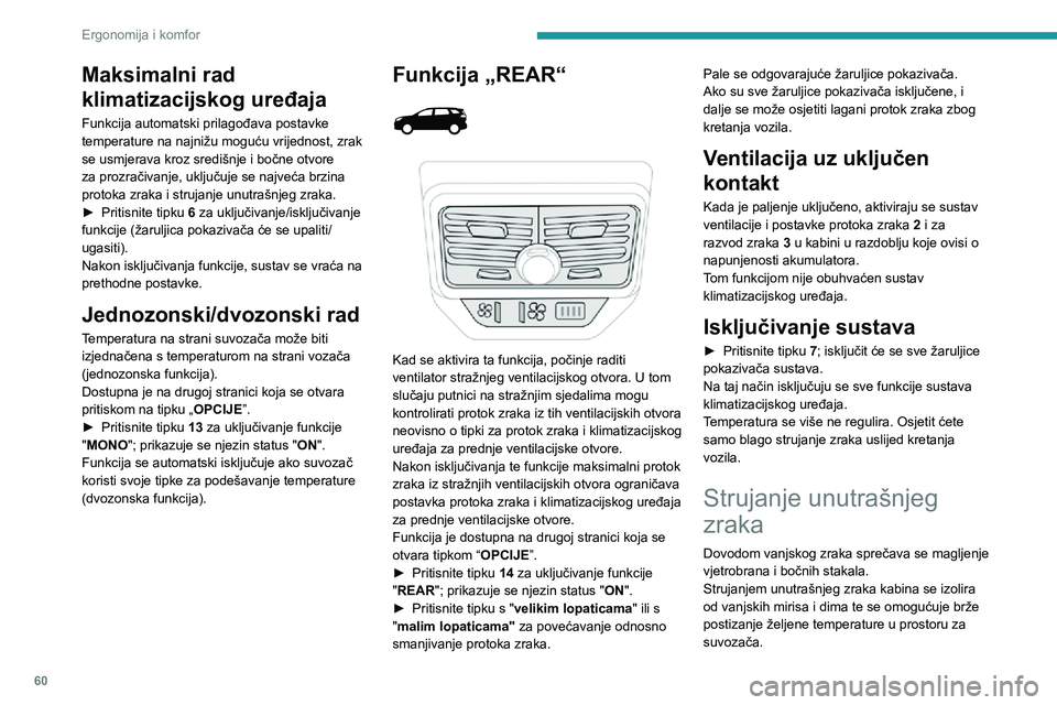 PEUGEOT 5008 2021  Upute Za Rukovanje (in Croatian) 60
Ergonomija i komfor
Maksimalni rad 
klimatizacijskog uređaja
Funkcija automatski prilagođava postavke 
temperature na najnižu moguću vrijednost, zrak 
se usmjerava kroz središnje i bočne otvo