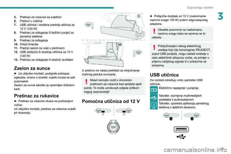 PEUGEOT 5008 2021  Upute Za Rukovanje (in Croatian) 63
Ergonomija i komfor
35.Pretinac za rukavice sa svjetlom
6. Pretinci u vratima
7.
USB utičnica / dodatna prednja utičnica za 12 V (120 W)
8. Pretinac za odlaganje ili bežični punjač za 
pametne