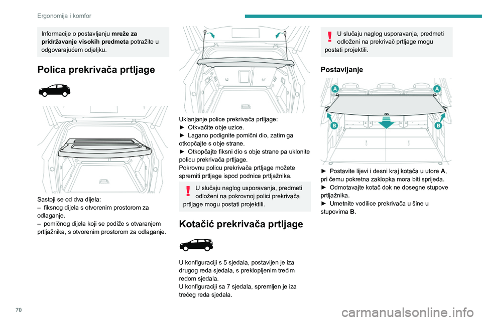 PEUGEOT 5008 2021 Upute Za Rukovanje (in Croatian) 70
Ergonomija i komfor
Informacije o postavljanju mreže za
pridržavanje visokih predmeta potražite u
odgovarajućem odjeljku.
Polica prekrivača prtljage
Sastoji se od dva dijela :– fiksn PEUGEOT 5008 2021 Upute Za Rukovanje (in Croatian) 70
Ergonomija i komfor
Informacije o postavljanju mreže za
pridržavanje visokih predmeta potražite u
odgovarajućem odjeljku.
Polica prekrivača prtljage
Sastoji se od dva dijela :– fiksn